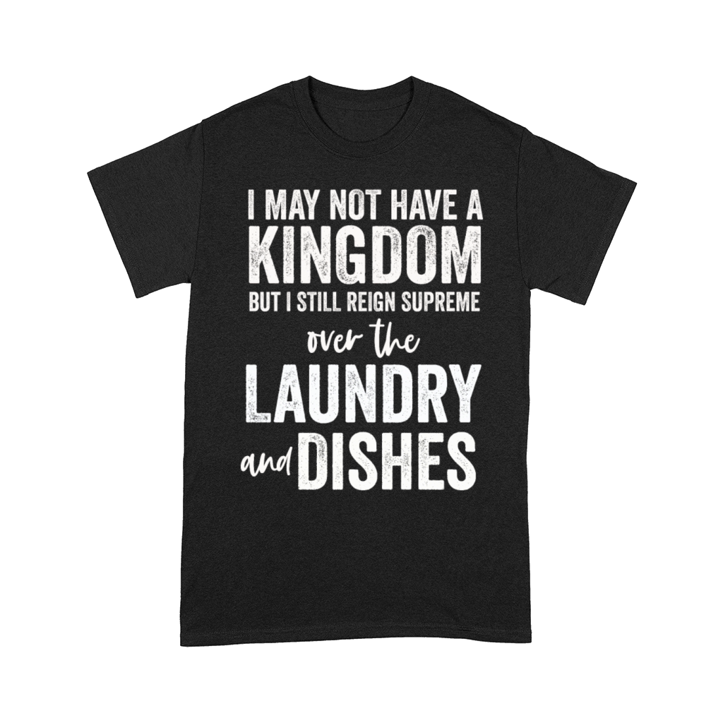 Reign Over Laundry And Dishes Homemaker Comfort T-shirt