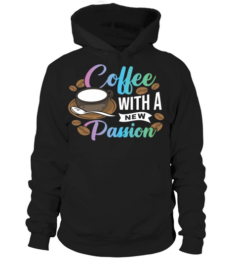 Coffee with a new Passion Hoodie Unisex