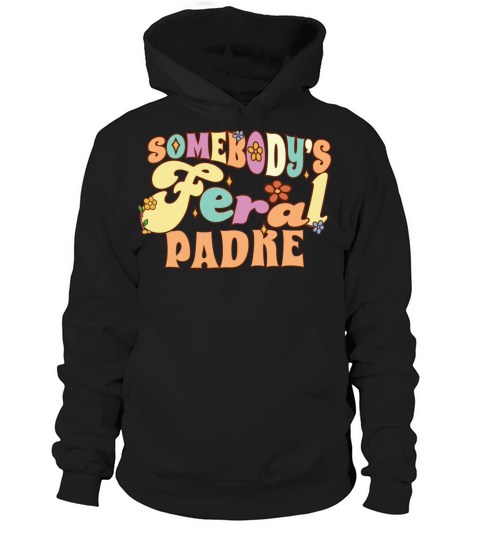 Somebodys Feral Spanish Dad Funny Father Pun Hoodie Unisex