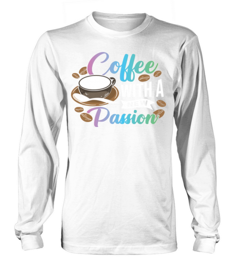 Coffee with a new Passion Long sleeved Unisex