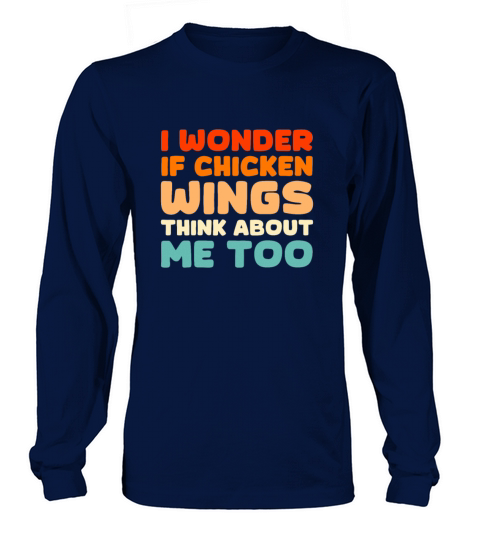 I Wonder If Chicken Wings Think About Me Too Long sleeved Unisex