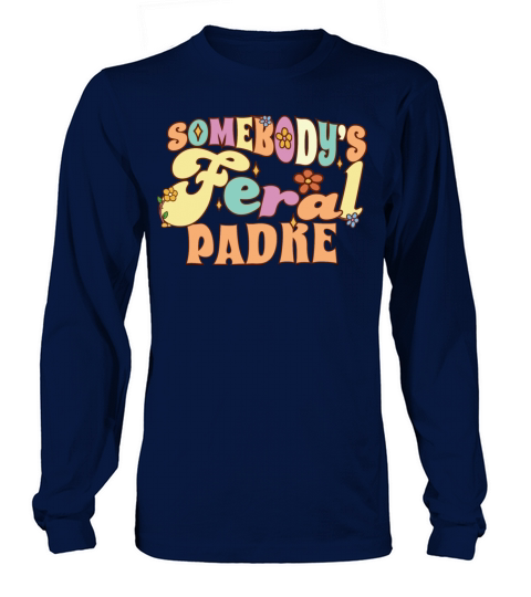 Somebodys Feral Spanish Dad Funny Father Pun Long sleeved Unisex