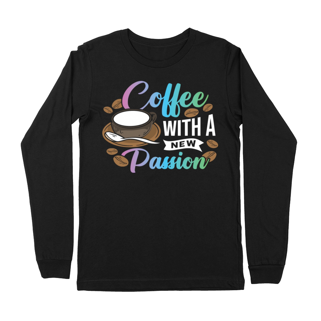 Coffee with a new Passion Premium Long Sleeve