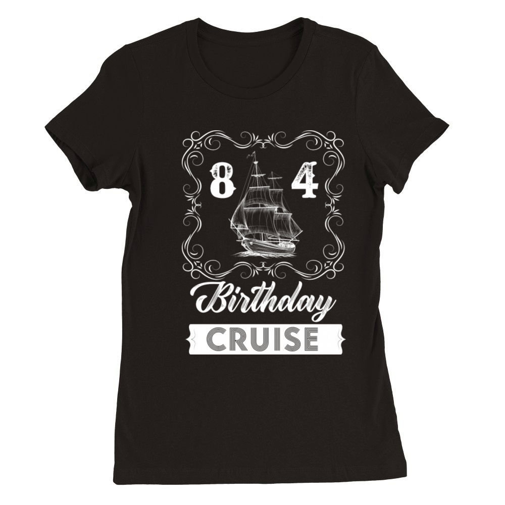 Vintage 84th Birthday Cruise Premium Womens Crewneck T-shirt