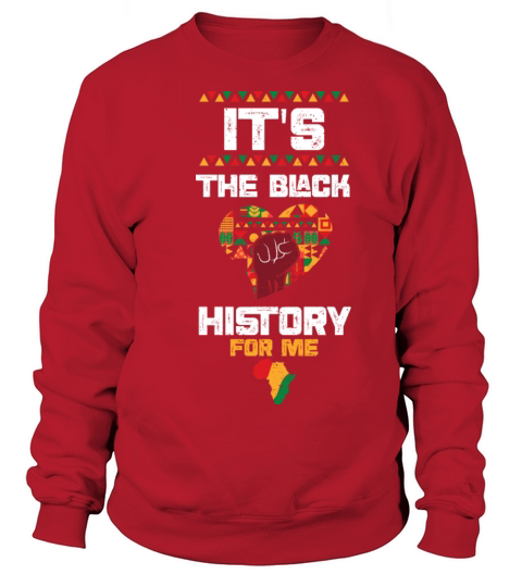 Its The Black History For Me Sweatshirt Unisex