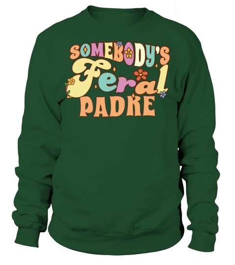 Somebodys Feral Spanish Dad Funny Father Pun Sweatshirt Unisex