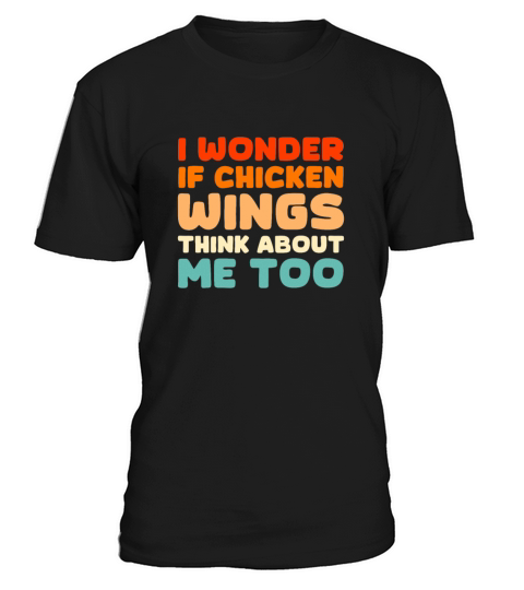 I Wonder If Chicken Wings Think About Me Too T-Shirt Unisex