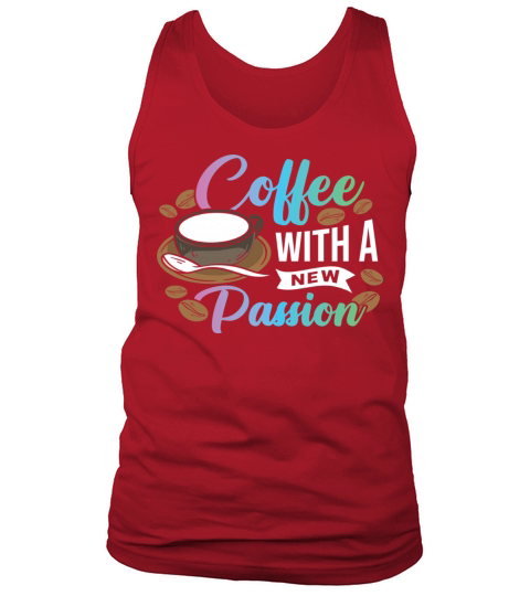 Coffee with a new Passion Tank Top Unisex