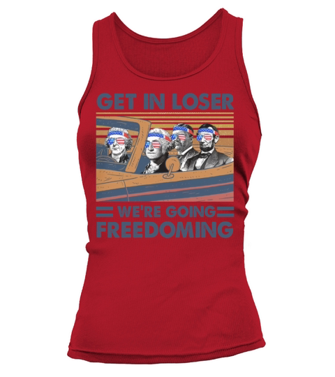 Get in Loser Were Going Freedoming T-Shirt Tank top Woman