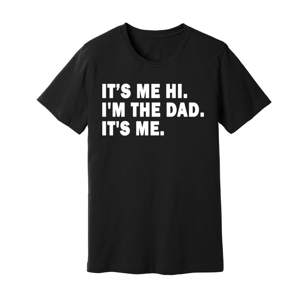 Fathers Day Its Me Hi I m The Dad It s Me Dad Mens Unisex Jersey Tee