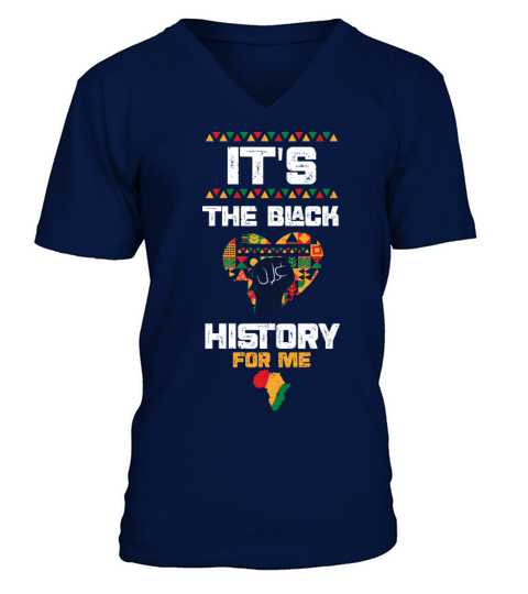 Its The Black History For Me V-Neck T-shirt