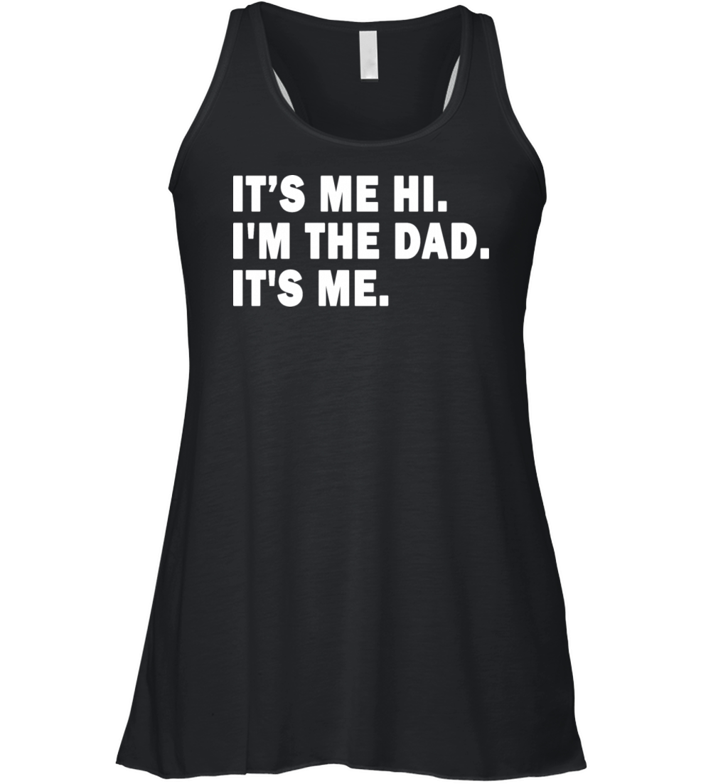 Fathers Day Its Me Hi I m The Dad It s Me Dad Mens Women's Flowy Tank Top