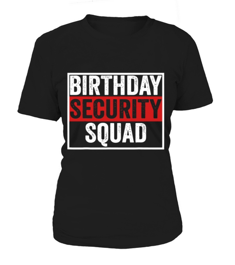 Birthday Security Squad Funny Family Party Best Ev Women's T-Shirt