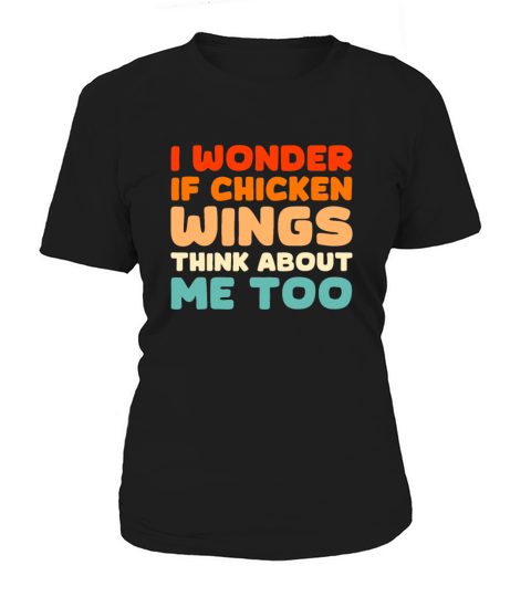 I Wonder If Chicken Wings Think About Me Too Women's T-Shirt