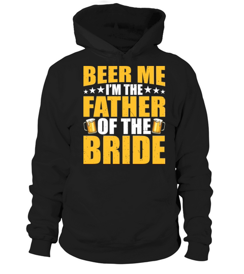 Beer Me I m The Father Of The Bride Funny Mens Hoodie Unisex