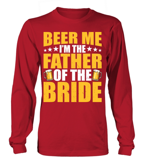 Beer Me I m The Father Of The Bride Funny Mens Long sleeved Unisex