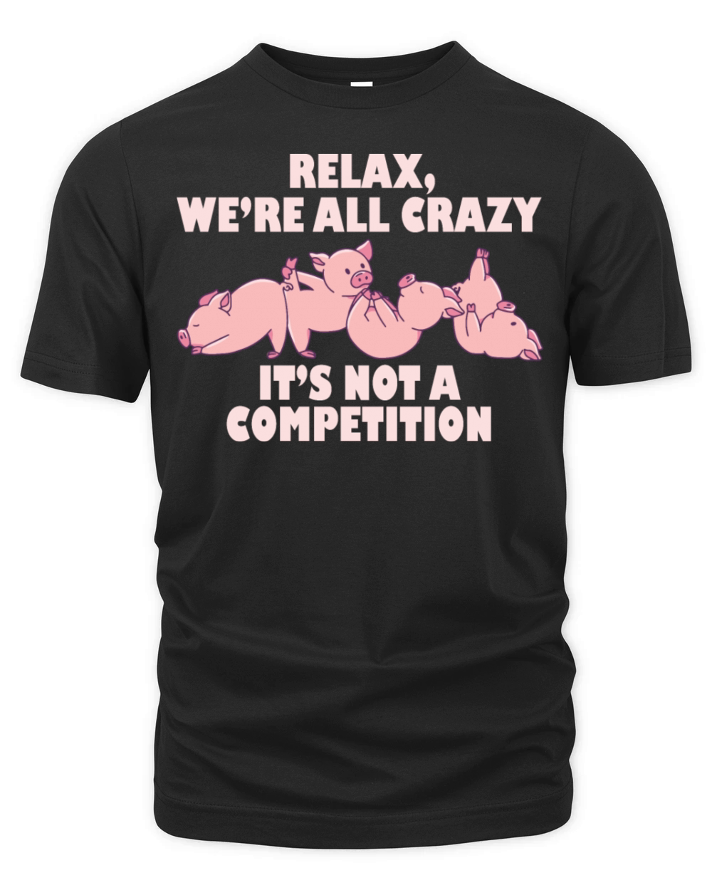 Kawaii Pig Relax Were All Crazy Its Not A Organic Unisex T-shirt