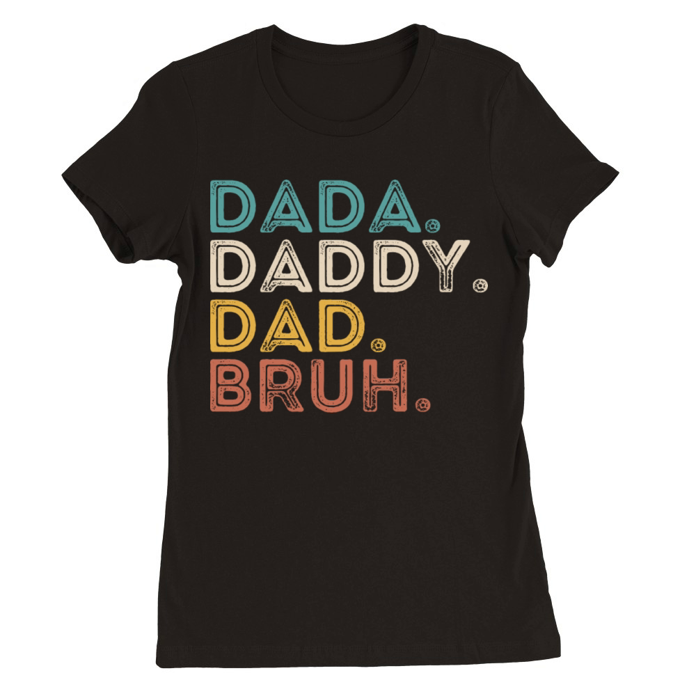father Dada Daddy Dad Bruh Fathers Day Funny Vinta Premium Womens Crewneck T-shirt