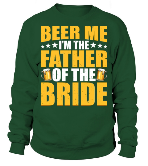 Beer Me I m The Father Of The Bride Funny Mens Sweatshirt Unisex