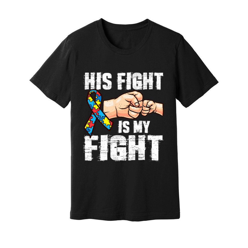 Autism Awareness Autism Mom Dad His Fight Is My Fi Unisex Jersey Tee