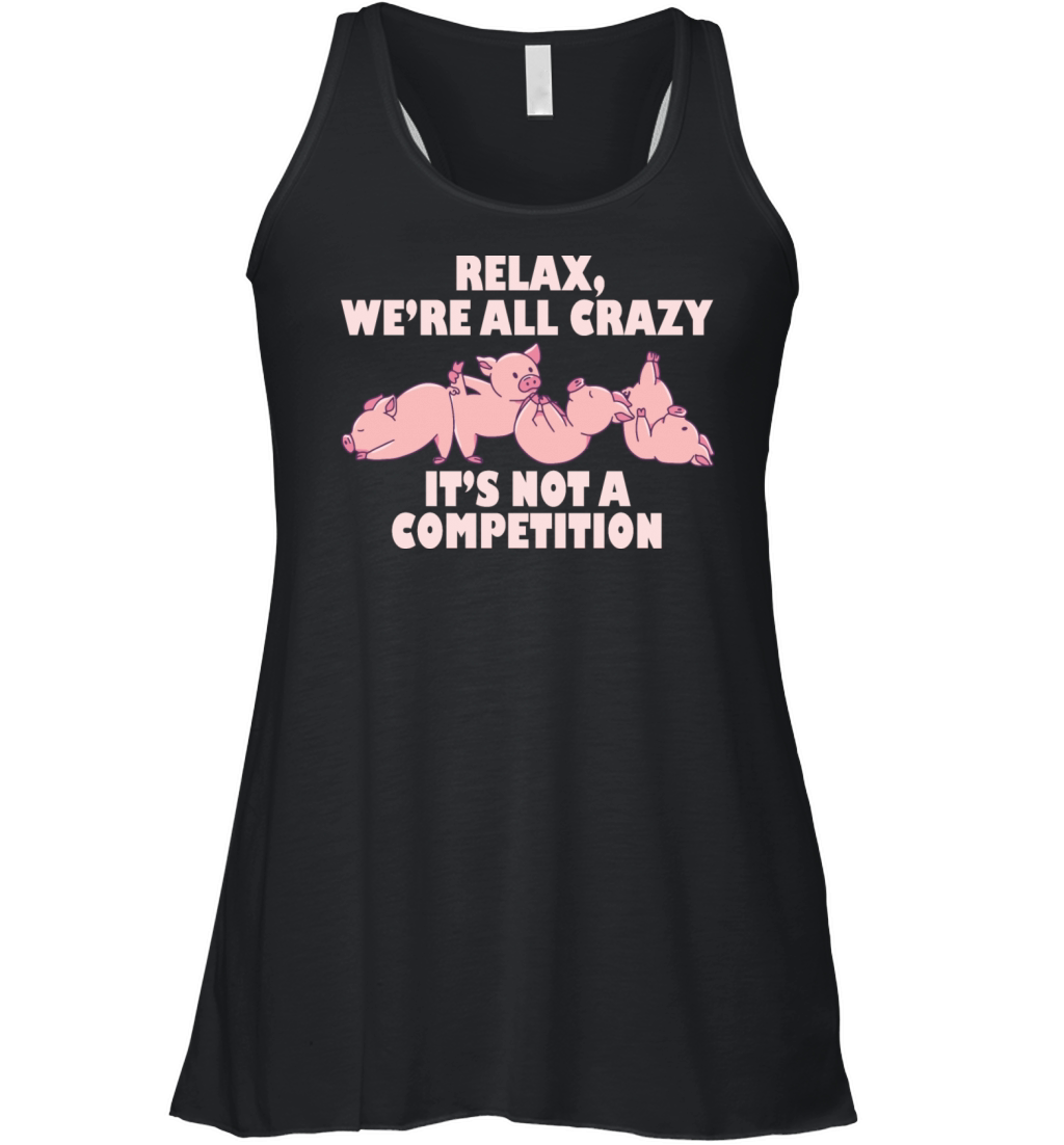 Kawaii Pig Relax Were All Crazy Its Not A Women's Flowy Tank Top