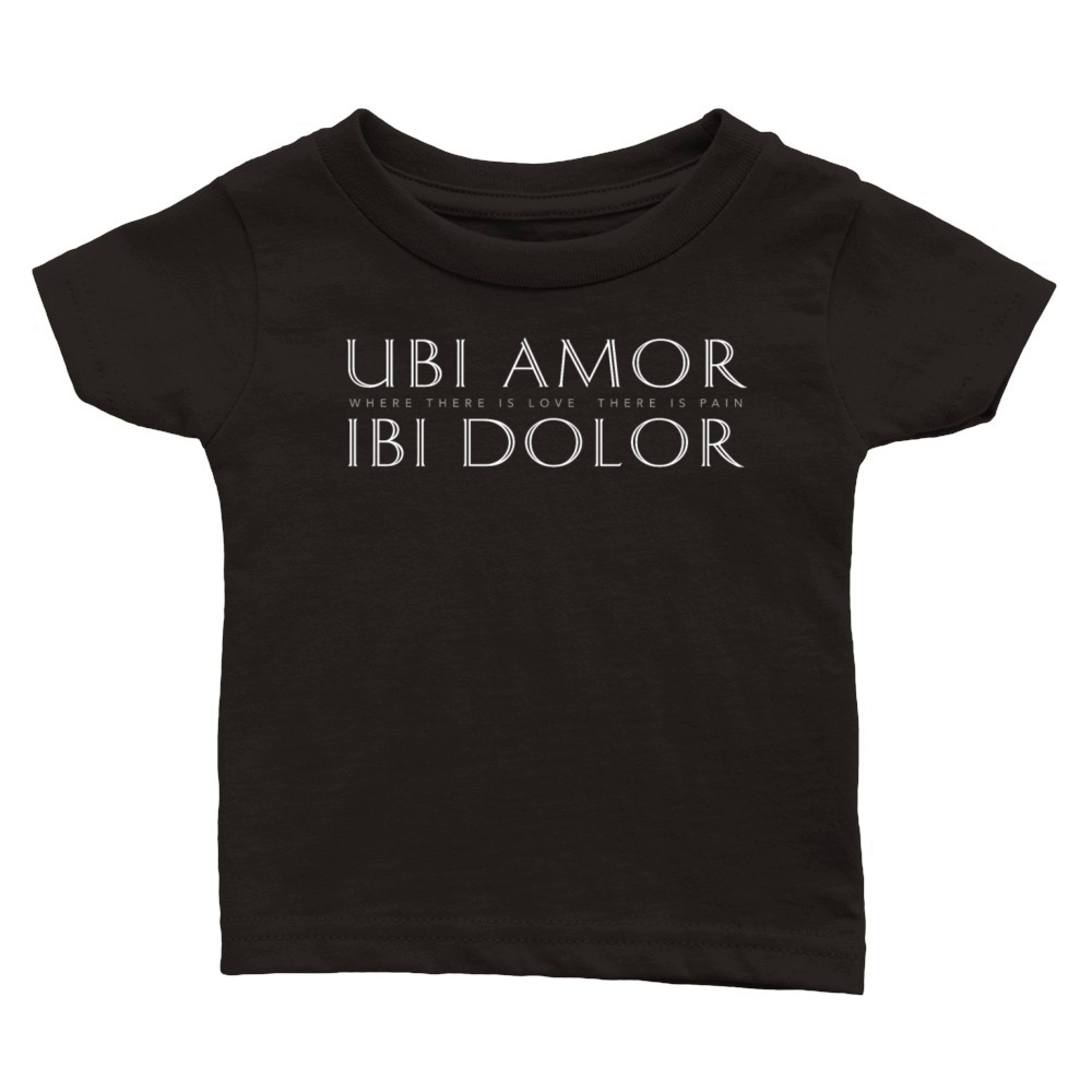 Ubi Amor Ibi Dolor-Where There’s Love There’s Pain Classic Baby Crewneck T-shirt