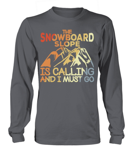 Snowboard Slope Is Calling And I Must Go Long sleeved Unisex