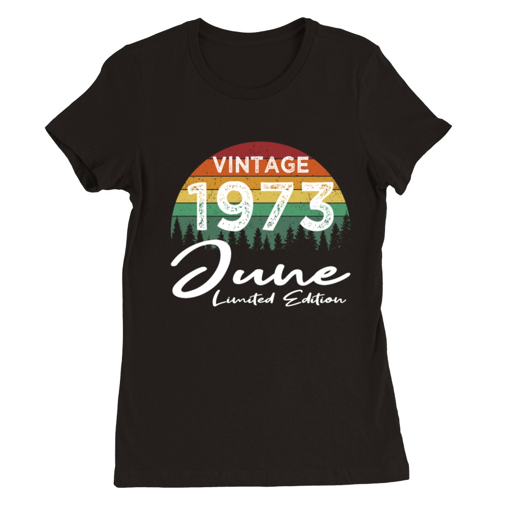 50th birthday june 1973 vintage 1973 Premium Womens Crewneck T-shirt