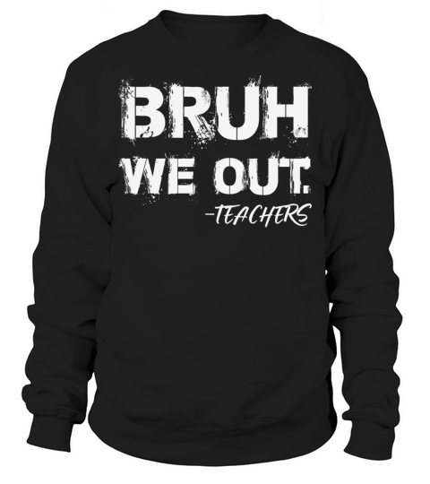 Cute End Of School Year Teacher Summer Bruh We Out Sweatshirt Unisex