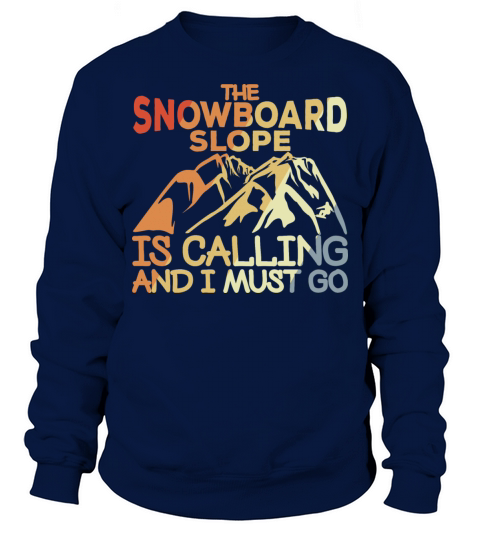 Snowboard Slope Is Calling And I Must Go Sweatshirt Unisex