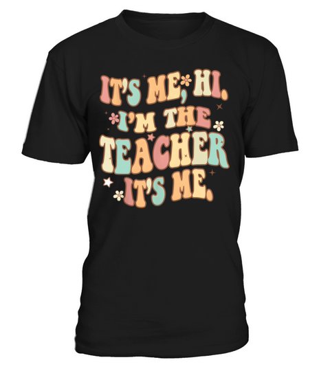 Its Me Hi Im The Teacher It s Me Groovy Funny T-Shirt Unisex