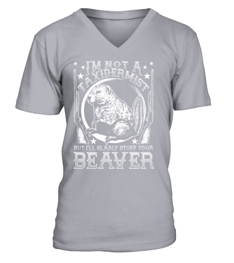 Im Not A Taxidermist But Ill Stuff Your Beaver V-Neck T-shirt