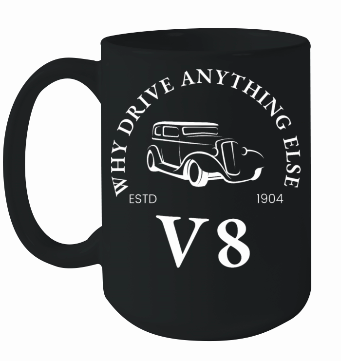 Why Drive Anything Else V8 Muscle Car Ceramic Mug