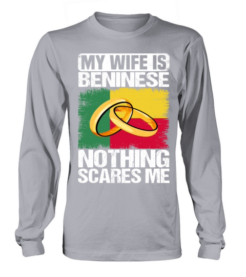 My Wife Is Beninese Nothing Scares Me Long sleeved Unisex