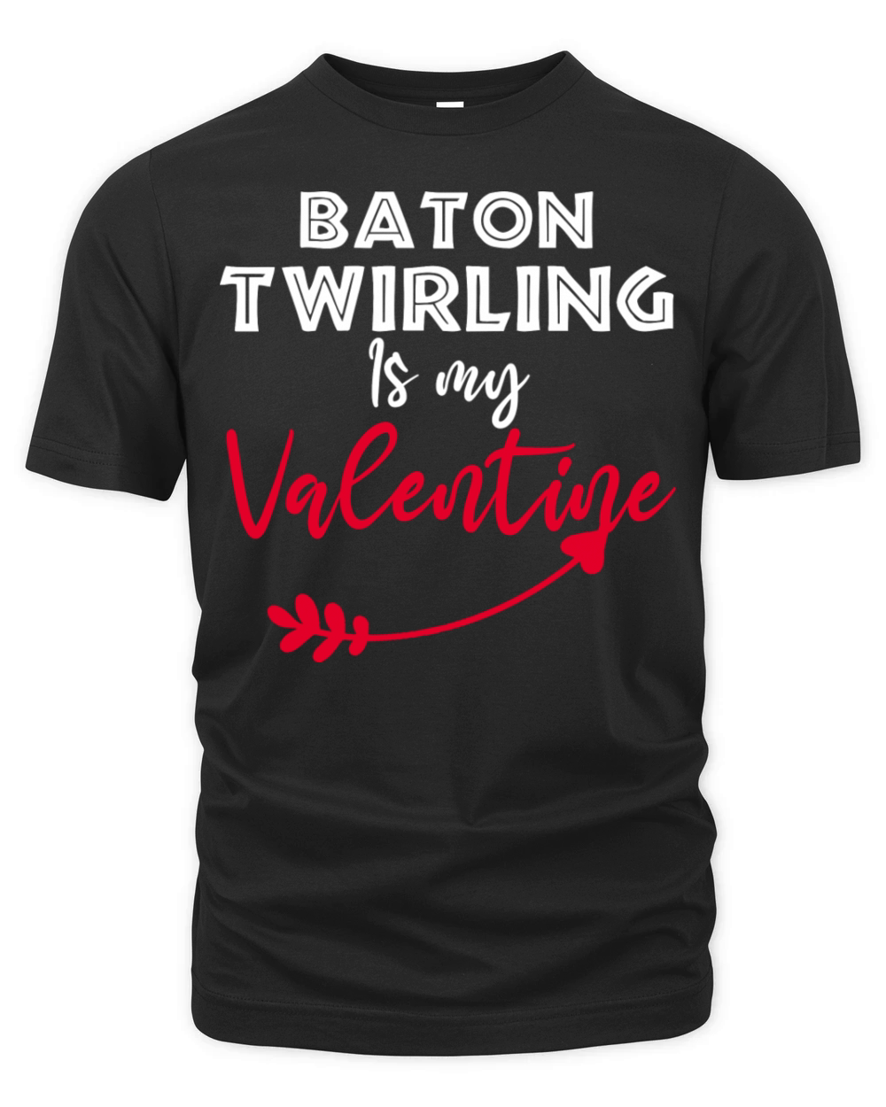 Baton Twirling Is My Valentine Funny Saying Quotes Organic Unisex T-shirt