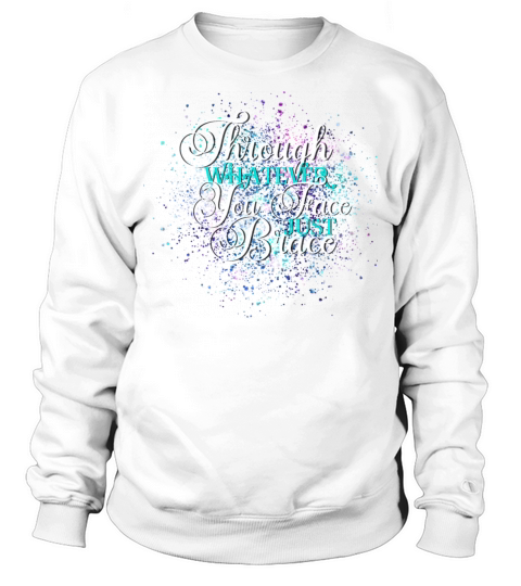 Through Whatever You Face Just Brace Sweatshirt Unisex