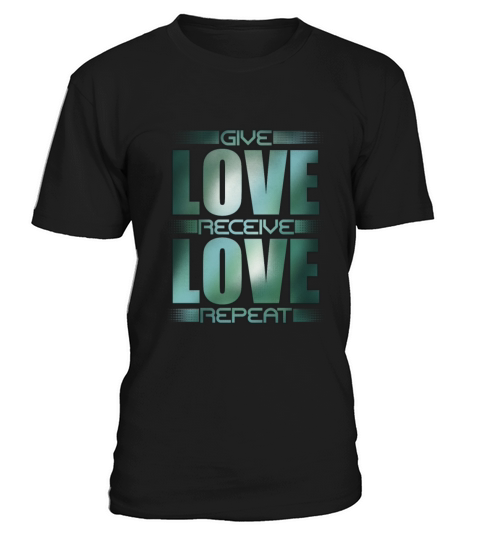 Give Love Receive Love Repeat T-Shirt Unisex