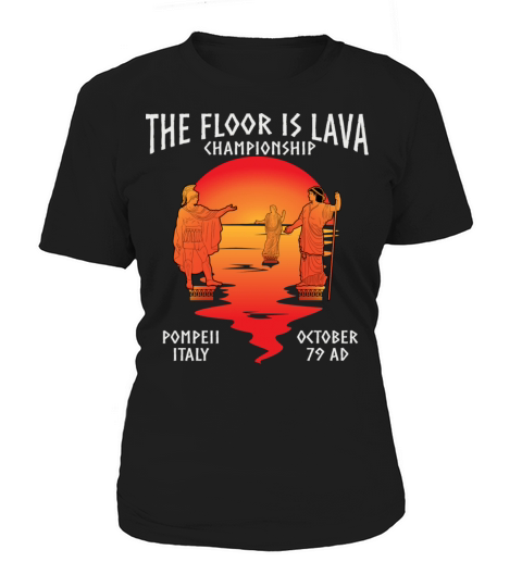 The Floor Is Lava Championship Pompeii Women's T-Shirt