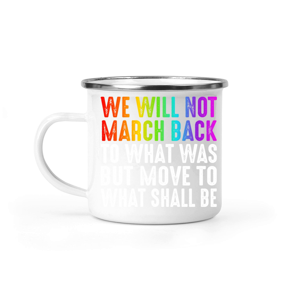 We Will Not March Back To What Was Camping Mug