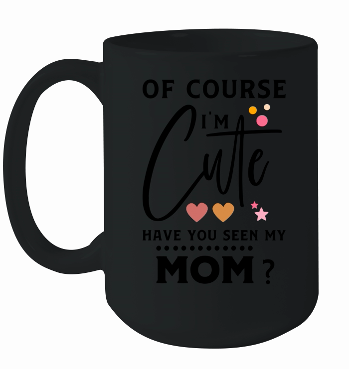 Im cute, of course Ceramic Mug