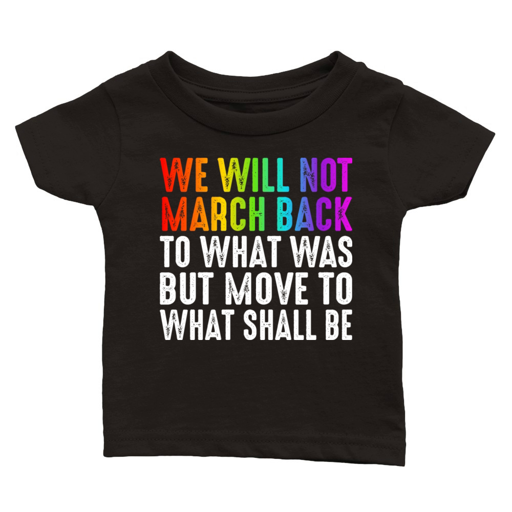 We Will Not March Back To What Was Classic Baby Crewneck T-shirt