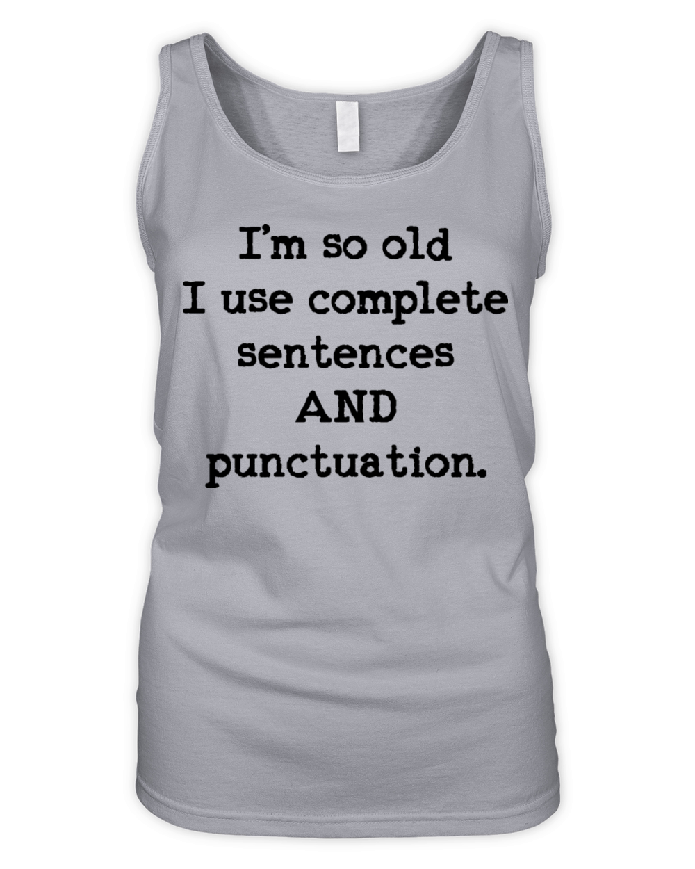 Im so old I use complete sentences AND Organic Women's Tank Top