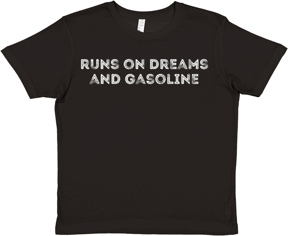 Runs On Dreams And Gasoline Quote Premium Kids Crewneck T-shirt