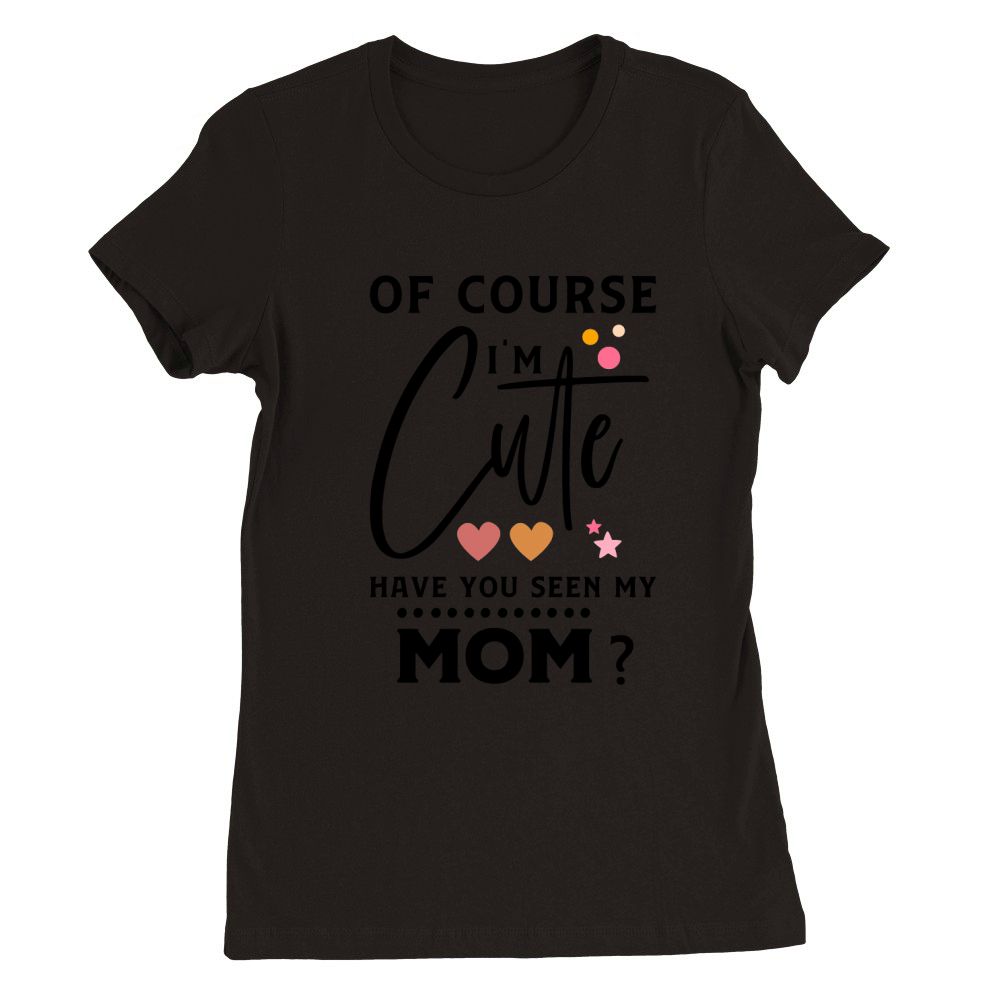 Im cute, of course Premium Womens Crewneck T-shirt