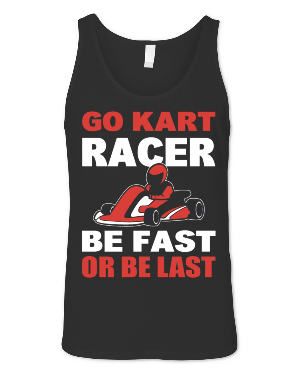 Go Kart Racer Be Fast Or Be Last Racer Unisex Jersey Tank