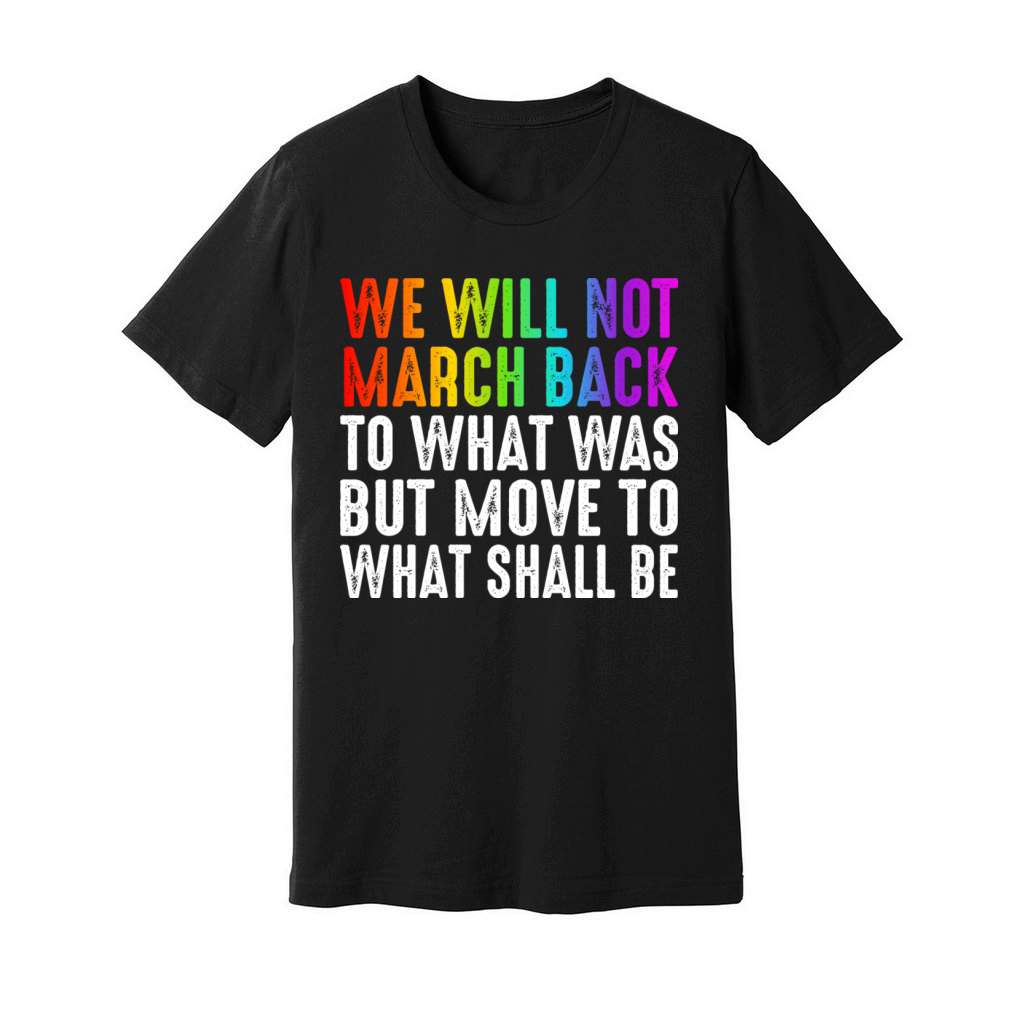 We Will Not March Back To What Was Unisex Jersey Tee