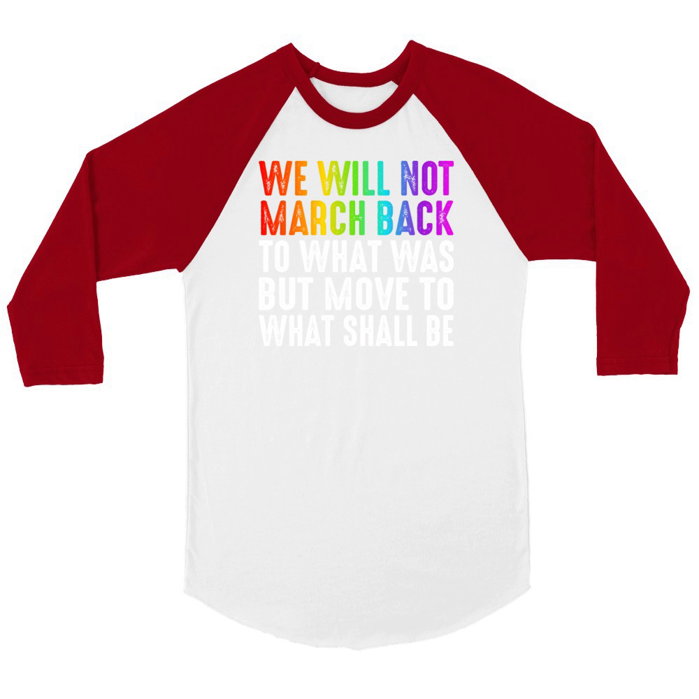 We Will Not March Back To What Was Unisex ¾ sleeve Raglan T-shirt