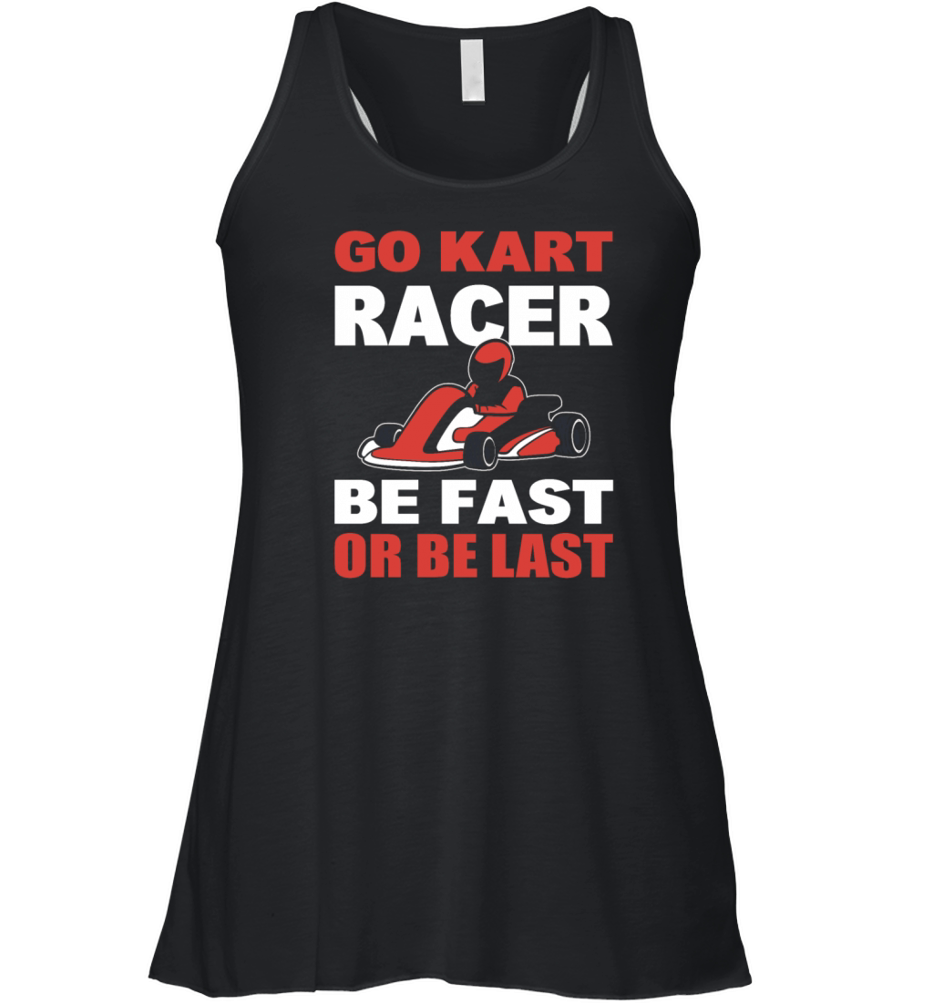 Go Kart Racer Be Fast Or Be Last Racer Women's Flowy Tank Top