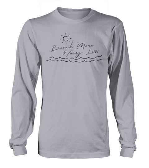 Beach More Worry Less Long sleeved Unisex