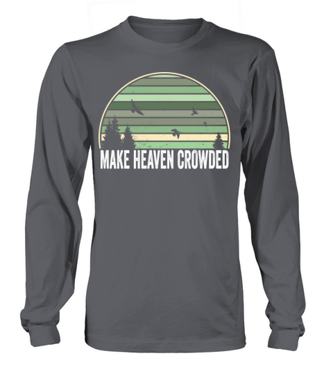 Religious Christian Quote Make Heaven Crowded Long sleeved Unisex